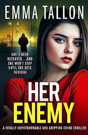 Her Enemy: A totally unputdownable and gripping crime thriller by Emma Tallon, Emma Tallon