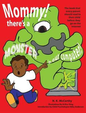 Mommy! There's a Monster in our Computer: The book every parent should read to their child before they go on the Internet by N. K. McCarthy