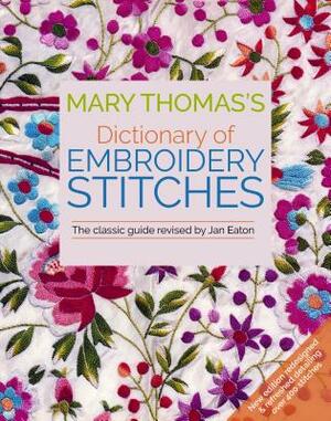 Mary Thomas's Dictionary of Embroidery Stitches by Jan Eaton