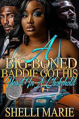 A Big-Boned Baddie Got His Heart in a Chokehold by Shellie Marie