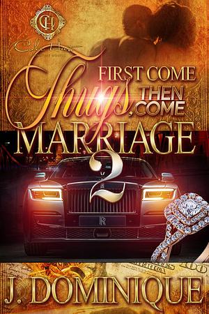 First Come Thugs, Then Come Marriage 2 by J. Dominique, J. Dominique