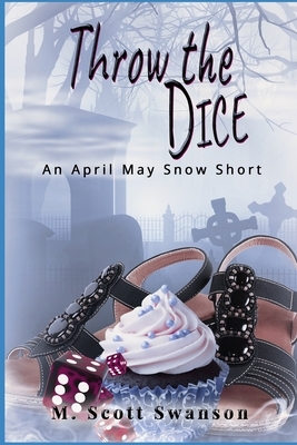 Throw the Dice: April May Snow Psychic Mystery #3: 'Throw the' Series 3 by M. Scott Swanson
