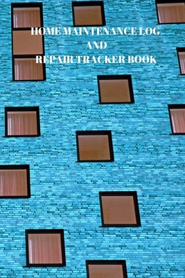 Home Maintenance Log and Repair Tracker Book: 110 Pages of 6 X 9 Inch Handy Home Mainentance and Repair Record by Larry Sparks