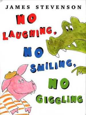 No Laughing, No Smiling, No Giggling by James Stevenson