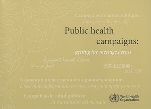 Public Health Campaigns [op]: Getting the Message Across by World Health Organization