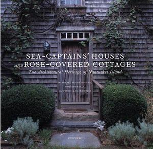 Sea-captains' Houses and Rose-covered Cottages: The Architectural Heritage of Nantucket Island by Margaret Moore Booker, Rose Gonnella, Patricia Egan Butler