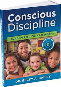 Conscious Discipline Building Resilient Classrooms by Becky A. Bailey
