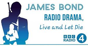 Live and Let Die - James Bond: BBC Radio 4 Radio Drama by Ian Fleming