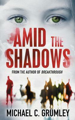 Amid the Shadows by Michael C. Grumley