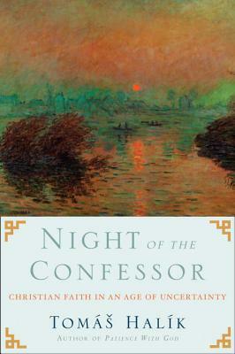 Night of the Confessor: Christian Faith in an Age of Uncertainty by Tomas Halik