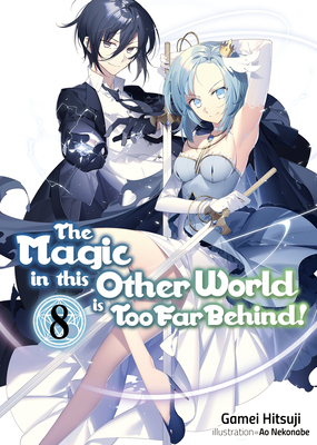 The Magic in This Other World Is Too Far Behind! Volume 8 by Gamei Hitsuji