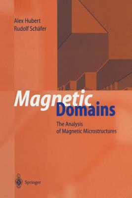 Magnetic Domains: The Analysis of Magnetic Microstructures by Alex Hubert, Rudolf Schäfer