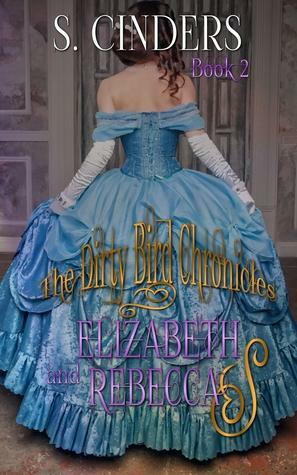 The Dirty Bird Chronicles: Elizabeth and Rebecca: Book 2 by S. Cinders