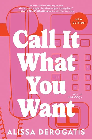 Call It What You Want: A Novel by Alissa DeRogatis