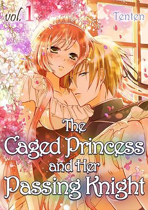 The Caged Princess & Her Passing Knight Vol 1 by Tenten