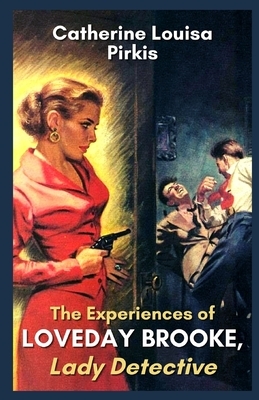 The Experiences of Loveday Brooke, Lady Detective Illustrated by Catherine Louisa Pirkis