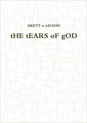 The Tears of God by Brett N. Wilson