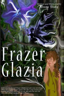 Frazer Glazia: Many people know Australia, but they don't know Frazer Glazia, the land of dreams and magic. by Donna Young