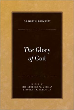 The Glory of God by Christopher W. Morgan, Robert A. Peterson