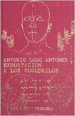 Exhortación a Los Cocodrilos by António Lobo Antunes