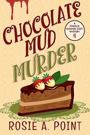 Chocolate Mud Murder by Rosie A. Point