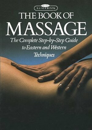 The Book of Massage: The Complete Step-by-Step Guide To Eastern And Western Techniques by Lucy Lidell