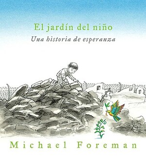 El Jardin del Nino: Una Historia de Esperanza = A Child's Garden by Michael Foreman