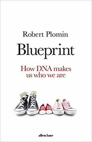 Blueprint: How DNA makes us who we are by Robert Plomin