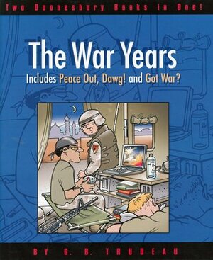 Doonesbury: The War Years: Peace Out, Dawg! & Got War? by G.B. Trudeau