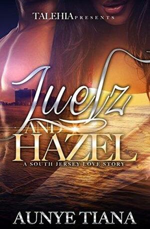 Juelz and Hazel: A South Jersey Love Story by Aunye Tiana