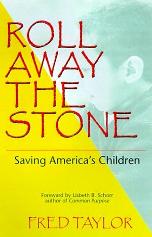 Roll Away the Stone: Saving America's Children by Frederick Taylor