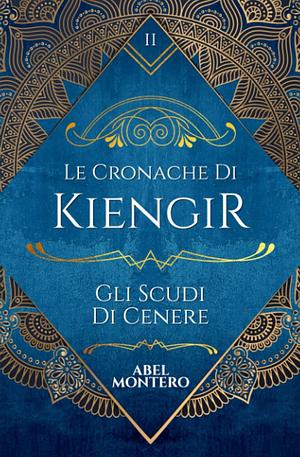 Le Cronache di Kiengir: Gli Scudi di Cenere by Abel Montero