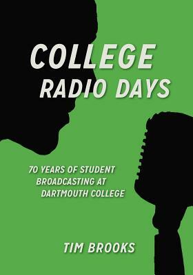 College Radio Days: 70 Years of Student Broadcasting at Dartmouth College by Tim Brooks