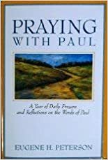 Praying with Paul: A Year of Daily Prayers and Reflections on the Words of Paul by Eugene H. Peterson