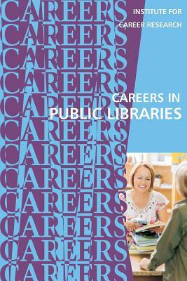 Careers in Public Libraries by Institute for Career Research