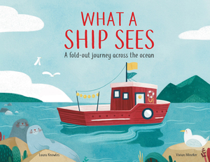 What a Ship Sees: A Fold-Out Journey Across the Ocean by Laura Knowles