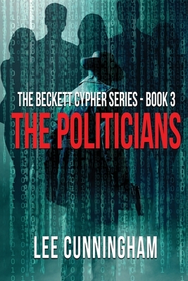 The Beckett Cypher Series - The Politicians by Lee Cunningham