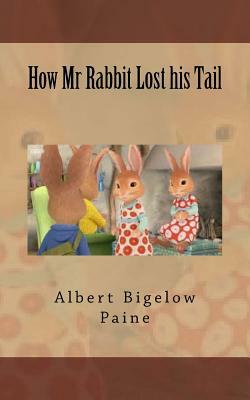 How Mr Rabbit Lost his Tail by Albert Bigelow Paine
