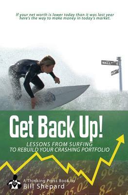 Get Back Up!: Lessons from Surfing to Rebuild Your Crashing Portfolio by Bill Shepard