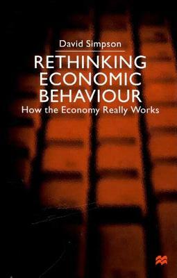 Rethinking Economic Behaviour: How the Economy Really Works by D. Simpson