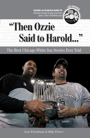 Then Ozzie Said to Harold. . .: The Best Chicago White Sox Stories Ever Told by Billy Pierce, Lew Freedman