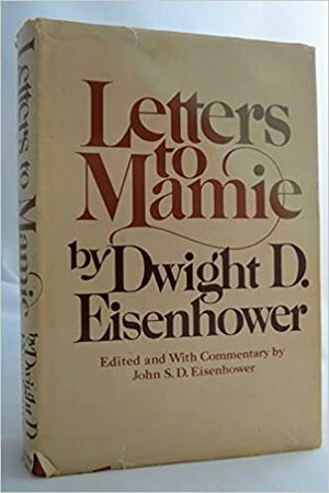 Letters to Mamie by Dwight D. Eisenhower, John S.D. Eisenhower