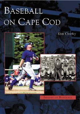 Baseball on Cape Cod by Dan Crowley