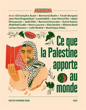Ce que la Palestine apporte au monde by Christophe Ayad, Farah Barqawi, Jean-Paul Chagnollaud, Bertrand Badie