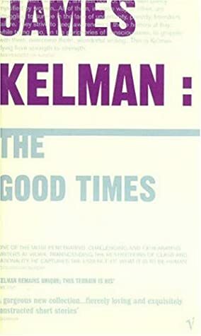 The Good Times by James Kelman