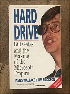 Hard Drive: Bill Gates And The Making Of The Microsoft Empire by James Wallace, Jim Erickson
