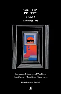 The 2023 Griffin Poetry Prize Anthology: A Selection of the Shortlist by Gregory Scofield