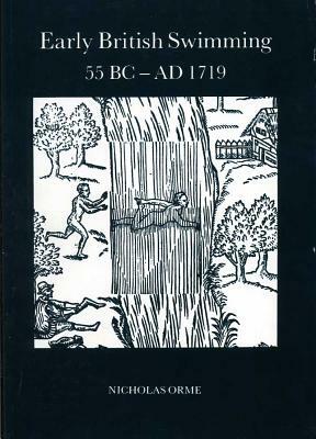 Early British Swimming 55BC-AD1719 by Nicholas Orme