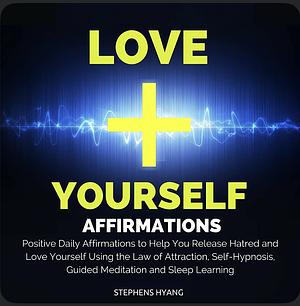 Love Yourself Affirmations by Stephens Hyang