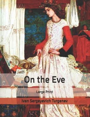 On the Eve: : Large Print by Ivan Turgenev
